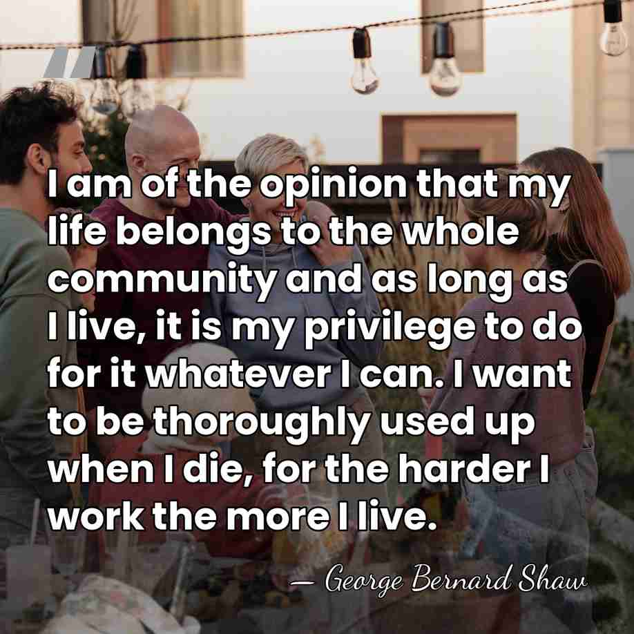 I am of the opinion that my life belongs to the whole&hellip; - George Bernard Shaw