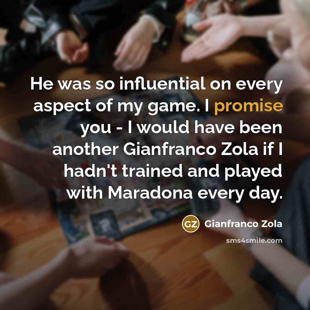 “He was so influential on every aspect of my game.…” quote by Gianfranco Zola