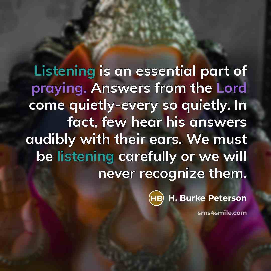 “Listening is an essential part of praying. Answers from the…” quote by H. Burke Peterson
