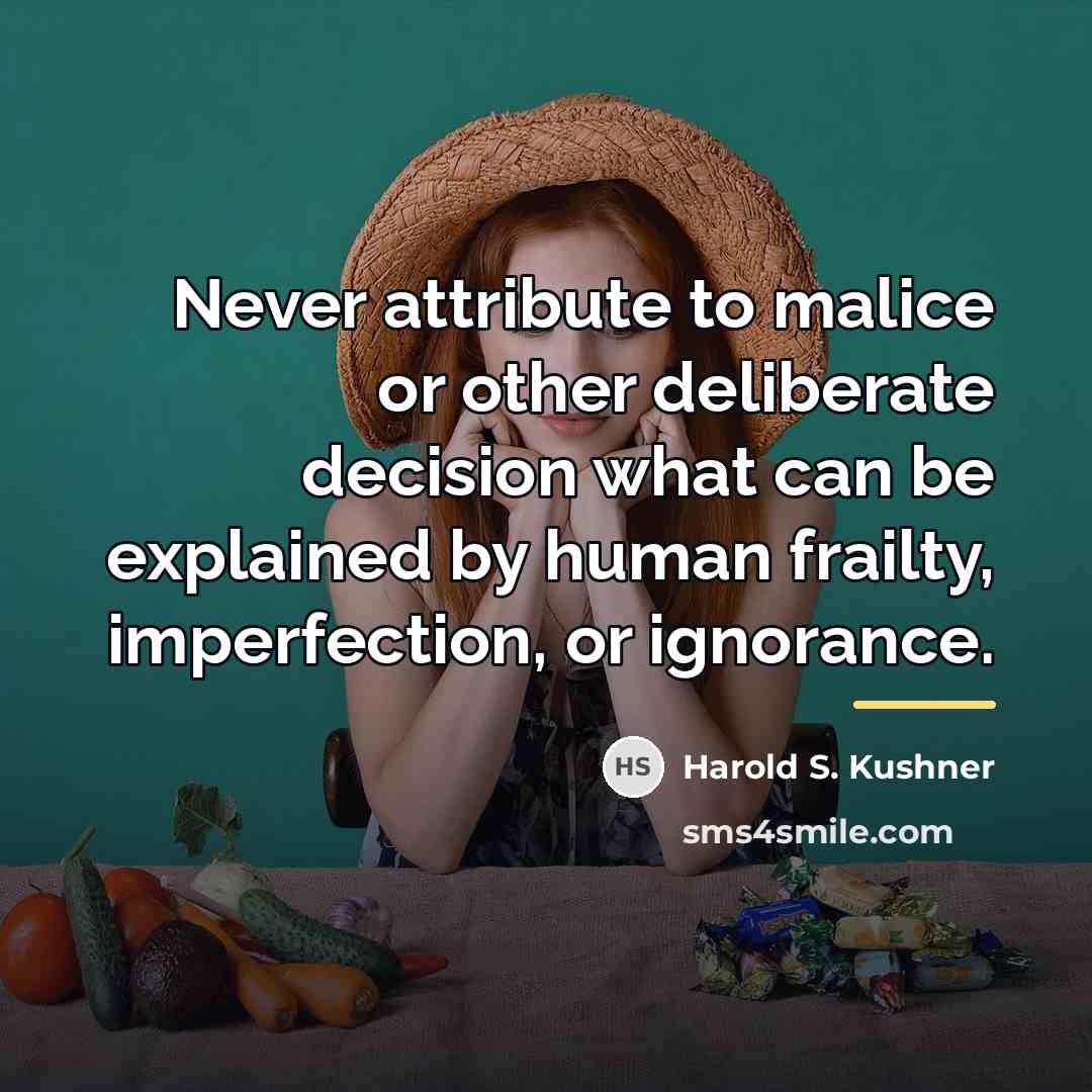 “Never attribute to malice or other deliberate decision what can…” quote by Harold S. Kushner