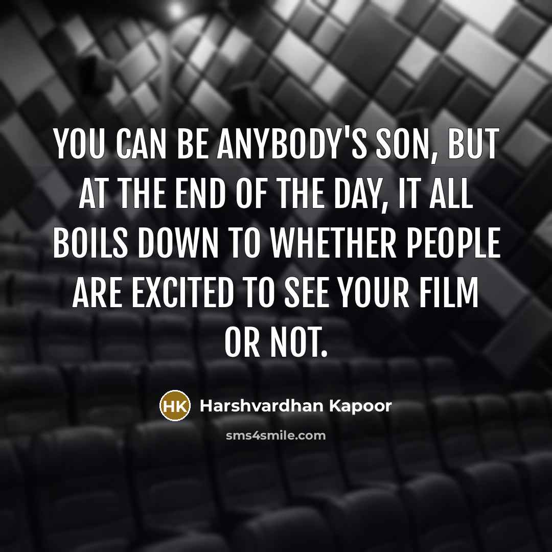 “You can be anybody's son, but at the end of…” quote by Harshvardhan Kapoor