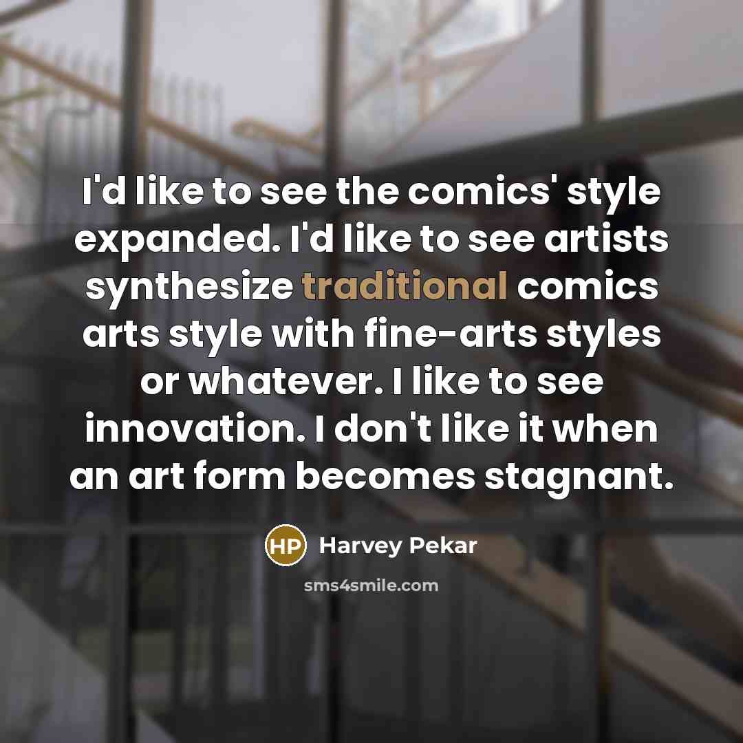 “I'd like to see the comics' style expanded. I'd like…” quote by Harvey Pekar