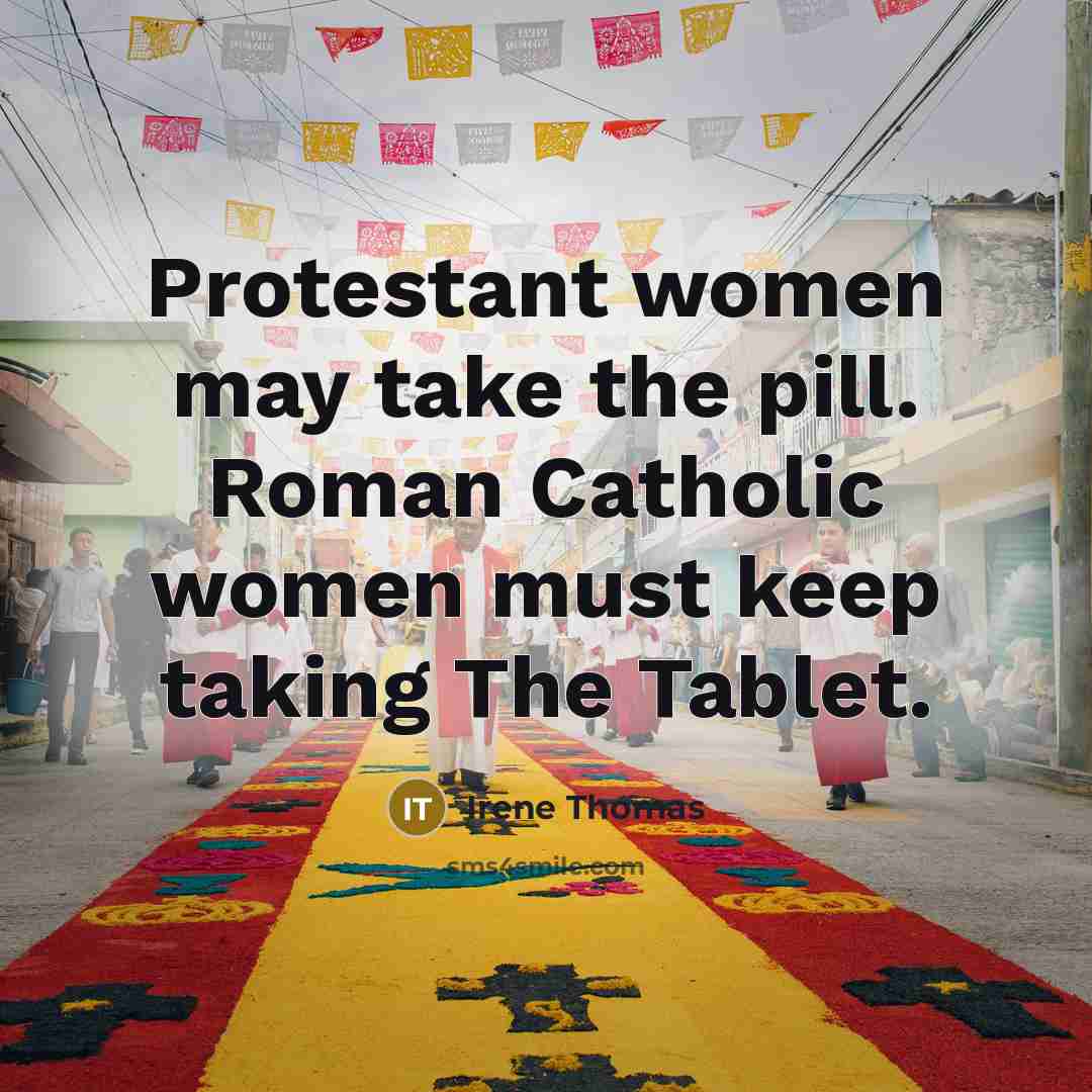 “Protestant women may take the pill. Roman Catholic women must…” quote by Irene Thomas