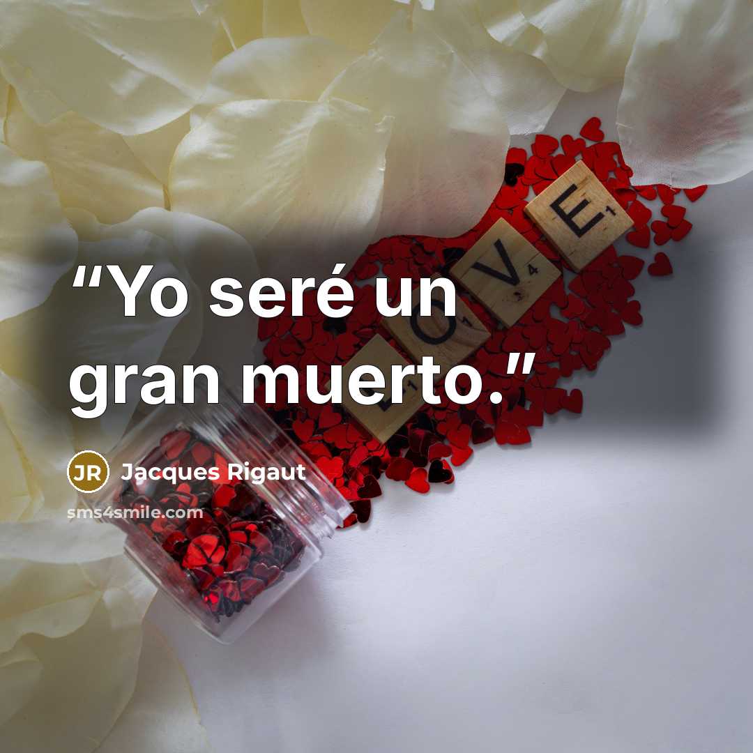 “Yo seré un gran muerto.” quote by Jacques Rigaut