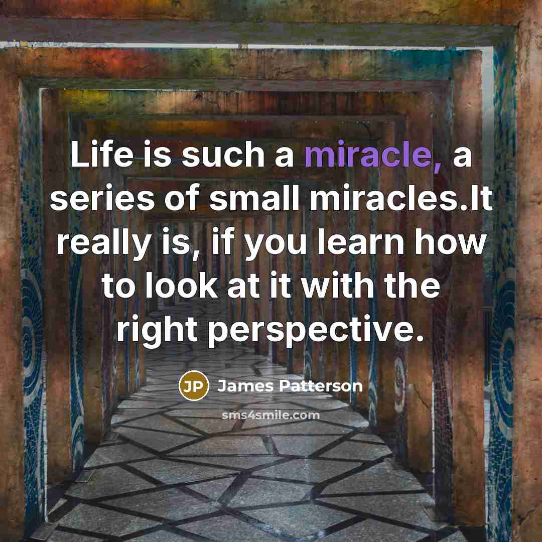 “Life is such a miracle, a series of small miracles.It…” quote by James Patterson