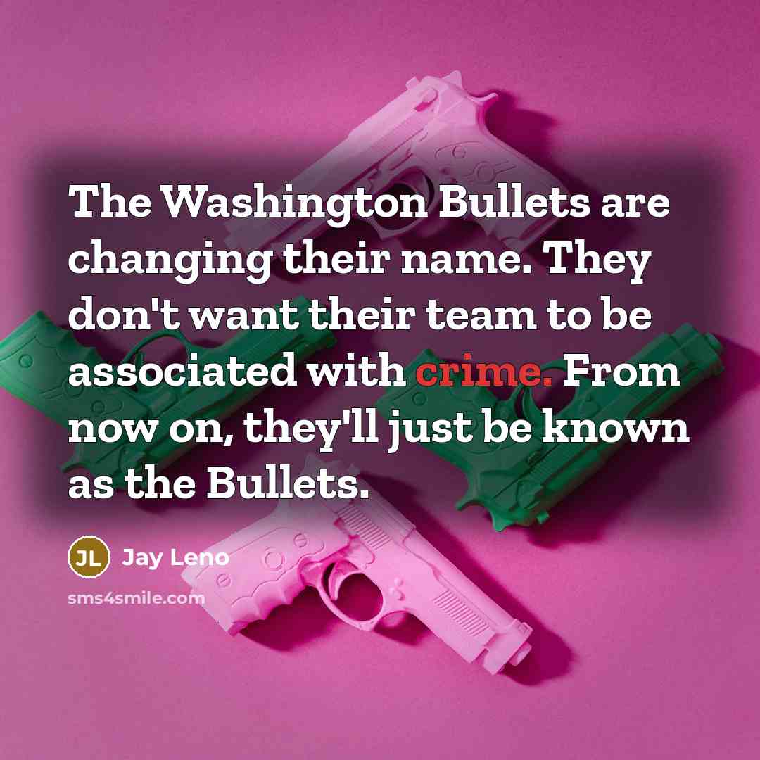“The Washington Bullets are changing their name. They don't want…” quote by Jay Leno