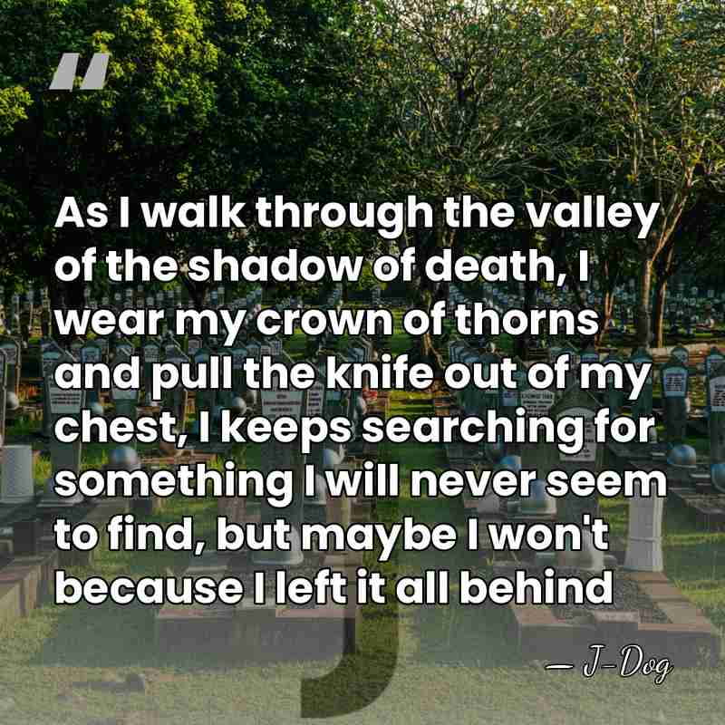 As I walk through the valley of the shadow of death, I&hellip; - J-Dog