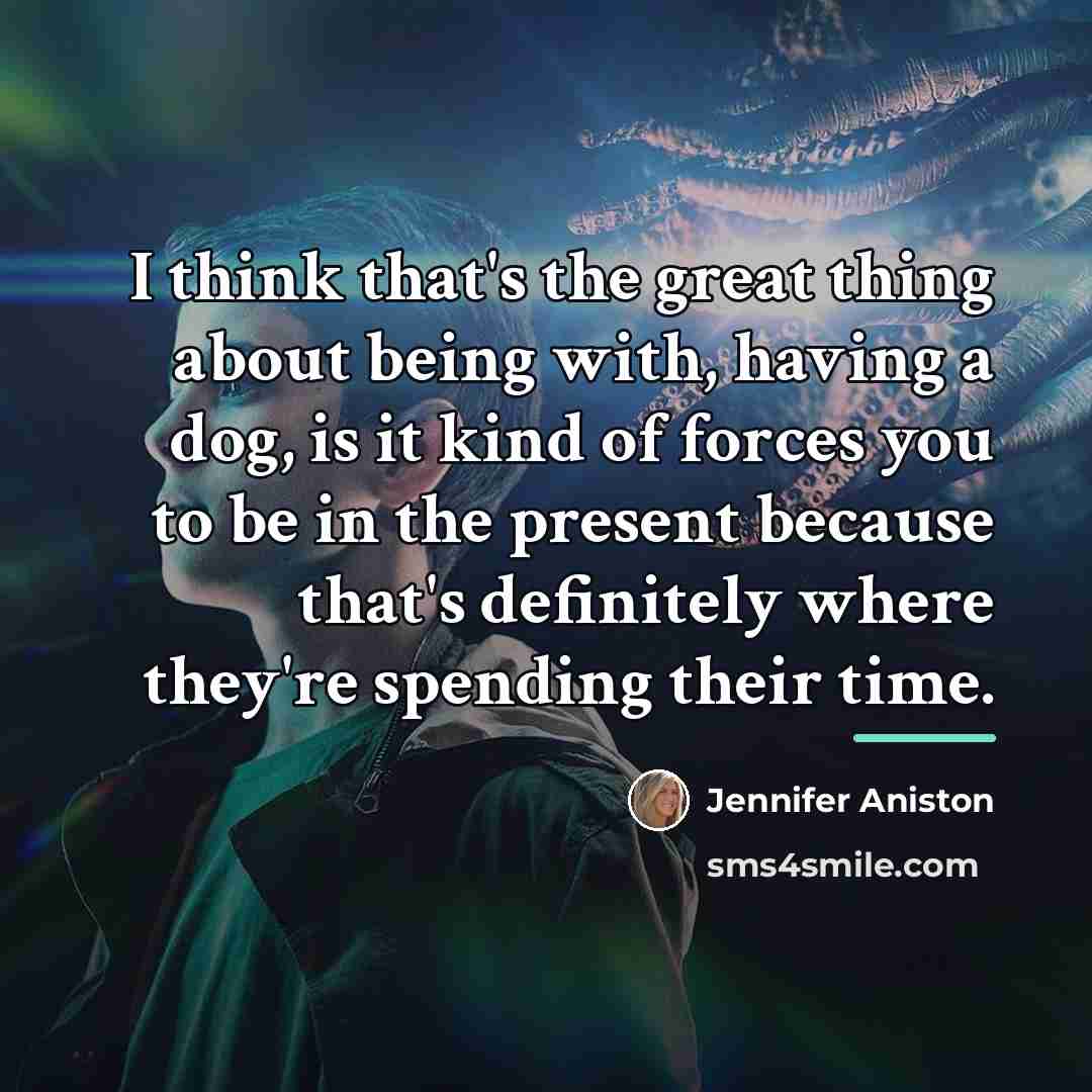 “I think that's the great thing about being with, having…” quote by Jennifer Aniston