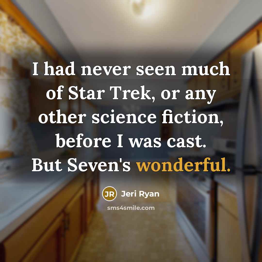 “I had never seen much of Star Trek, or any…” quote by Jeri Ryan