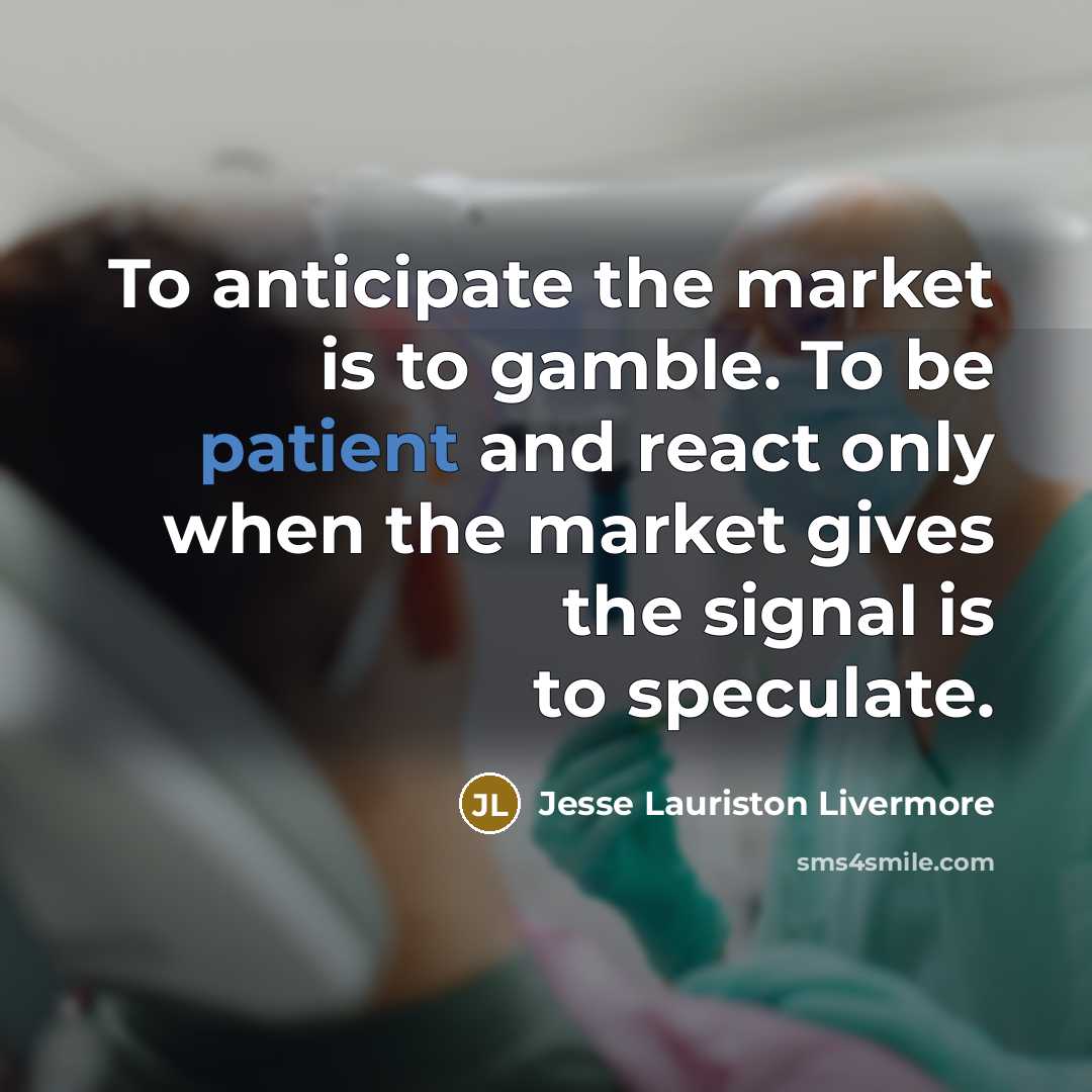 “To anticipate the market is to gamble. To be patient…” quote by Jesse Lauriston Livermore