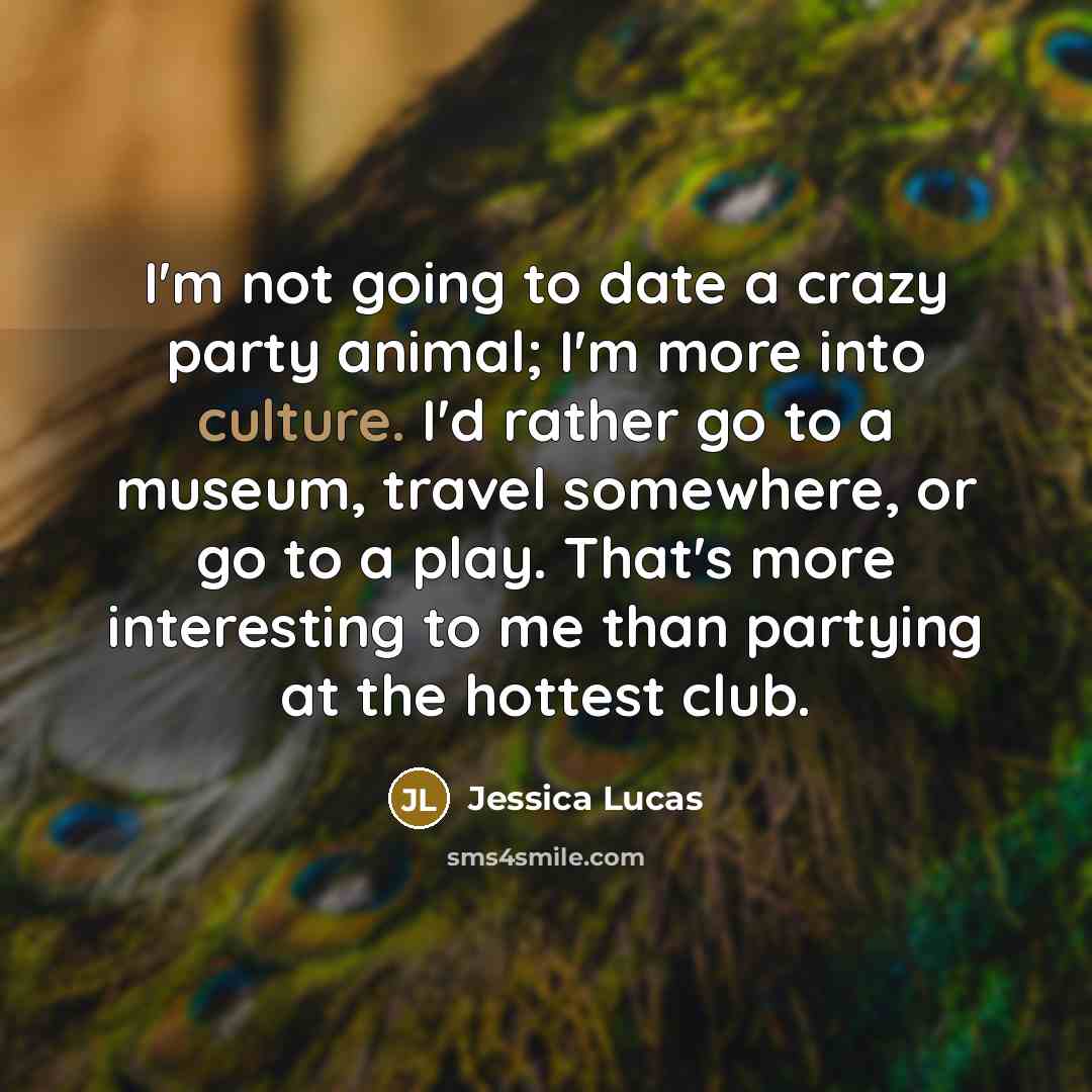“I'm not going to date a crazy party animal; I'm…” quote by Jessica Lucas