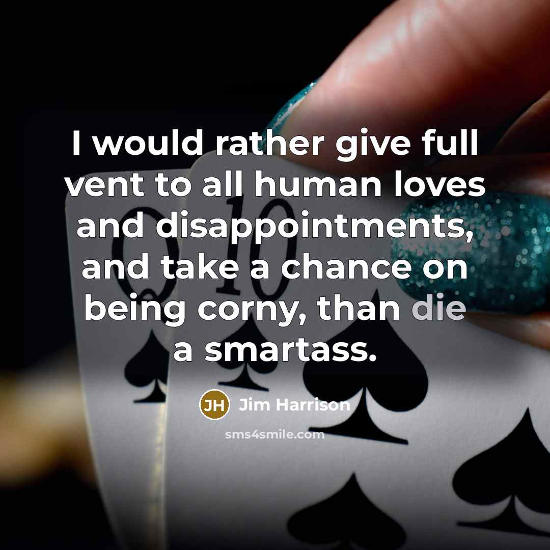 “I would rather give full vent to all human loves…” quote by Jim Harrison