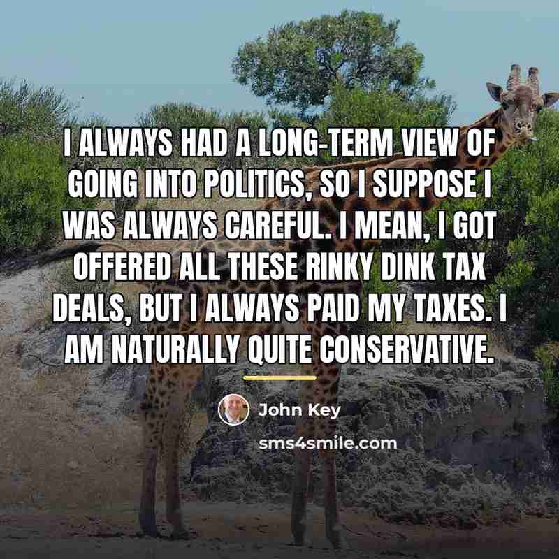 “I always had a long-term view of going into politics,…” quote by John Key