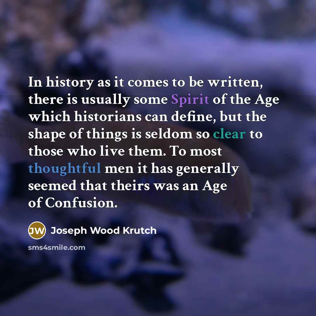 “In history as it comes to be written, there is…” quote by Joseph Wood Krutch
