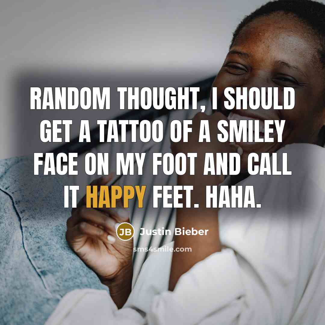 “Random thought, I should get a tattoo of a smiley…” quote by Justin Bieber