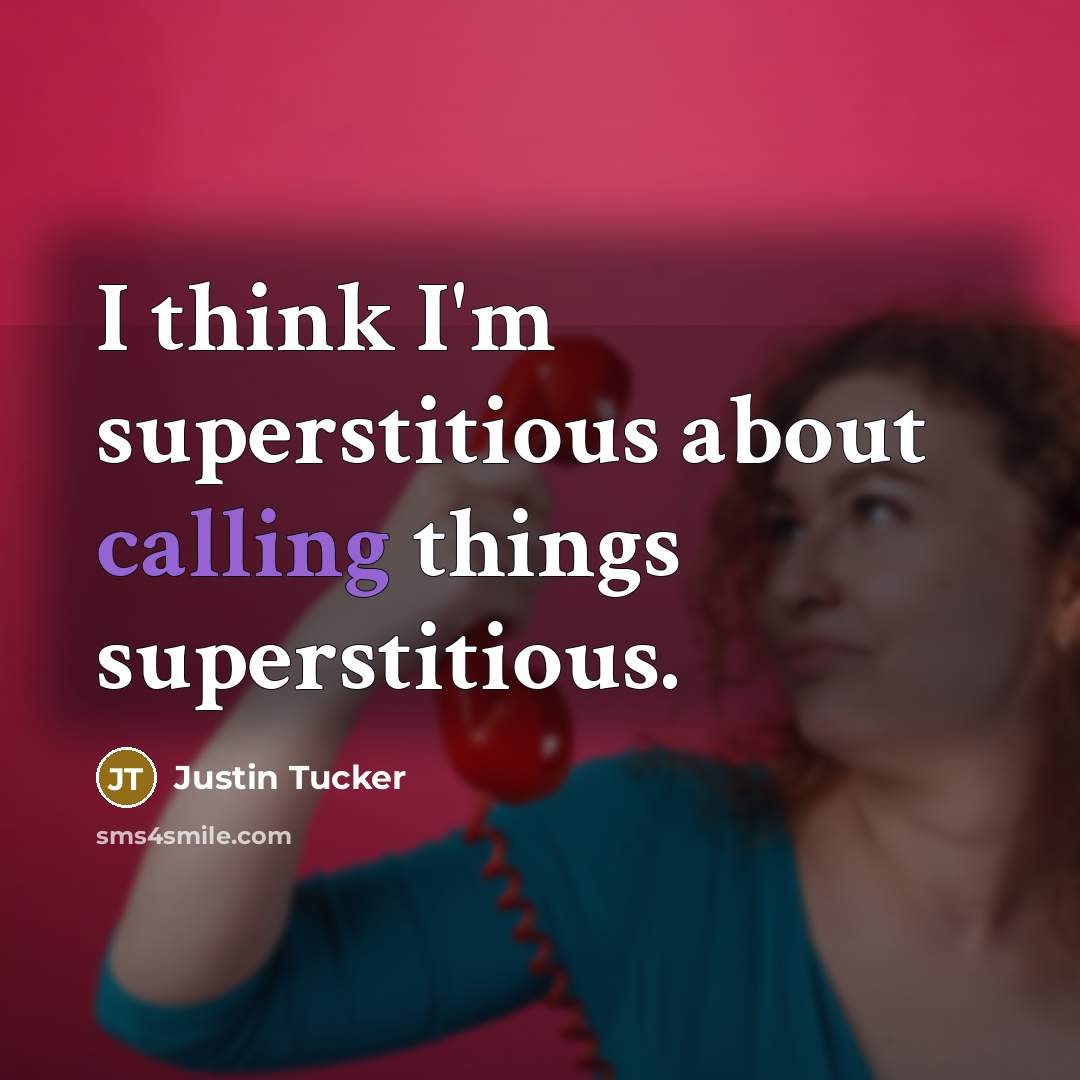 “I think I'm superstitious about calling things superstitious.…” quote by Justin Tucker