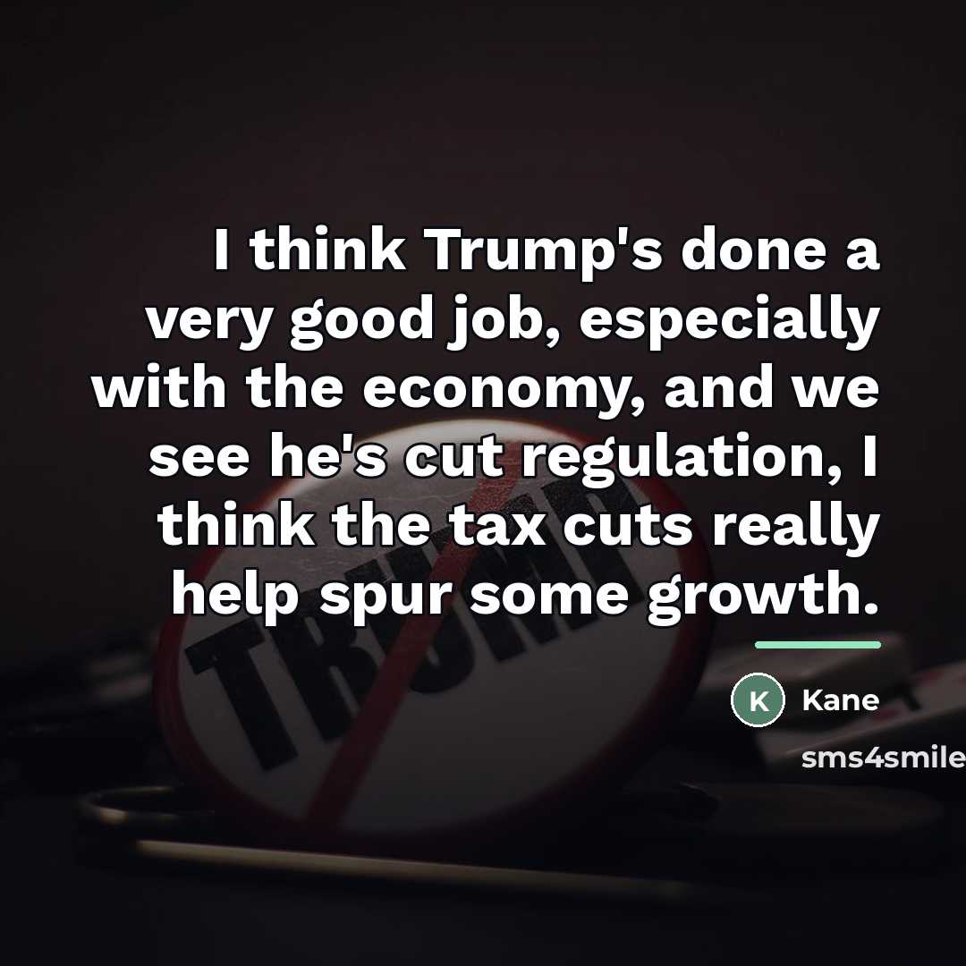 “I think Trump's done a very good job, especially with…” quote by Kane