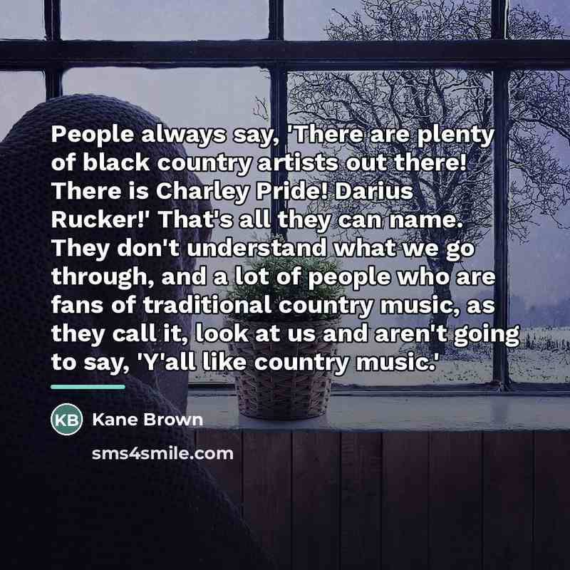 “People always say, 'There are plenty of black country artists…” quote by Kane Brown