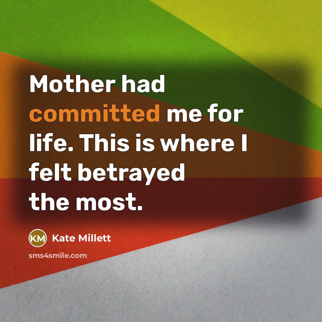 “Mother had committed me for life. This is where I…” quote by Kate Millett