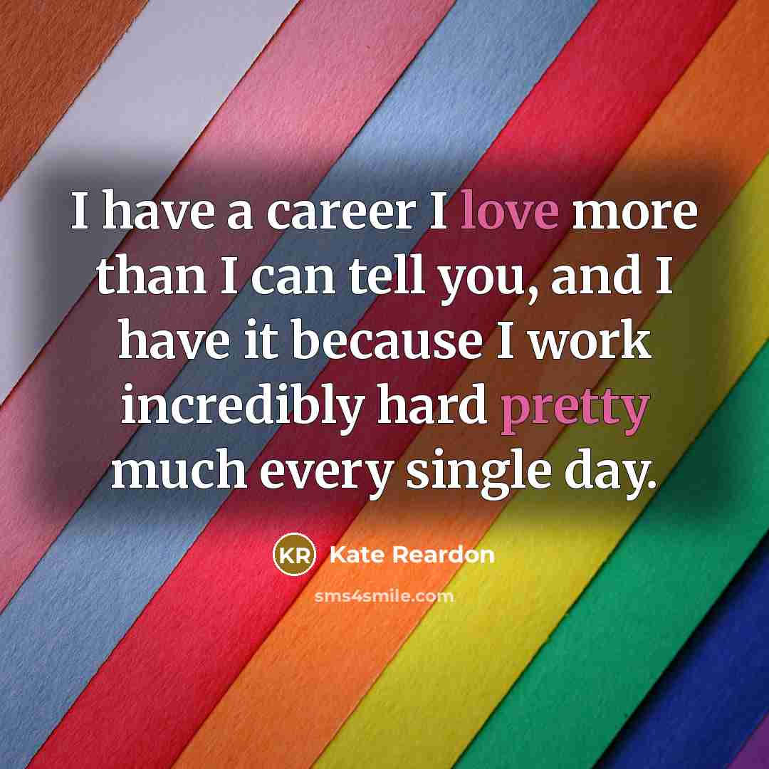 “I have a career I love more than I can…” quote by Kate Reardon