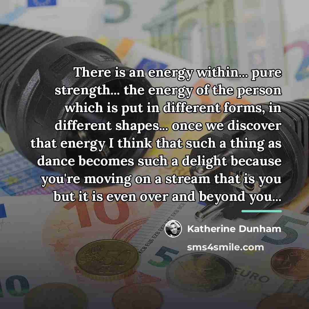 “There is an energy within... pure strength... the energy of…” quote by Katherine Dunham