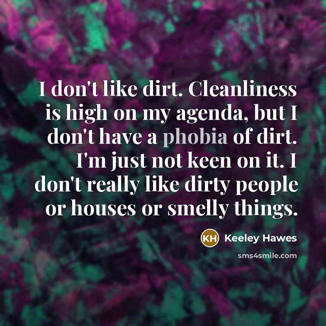 “I don't like dirt. Cleanliness is high on my agenda,…” quote by Keeley Hawes