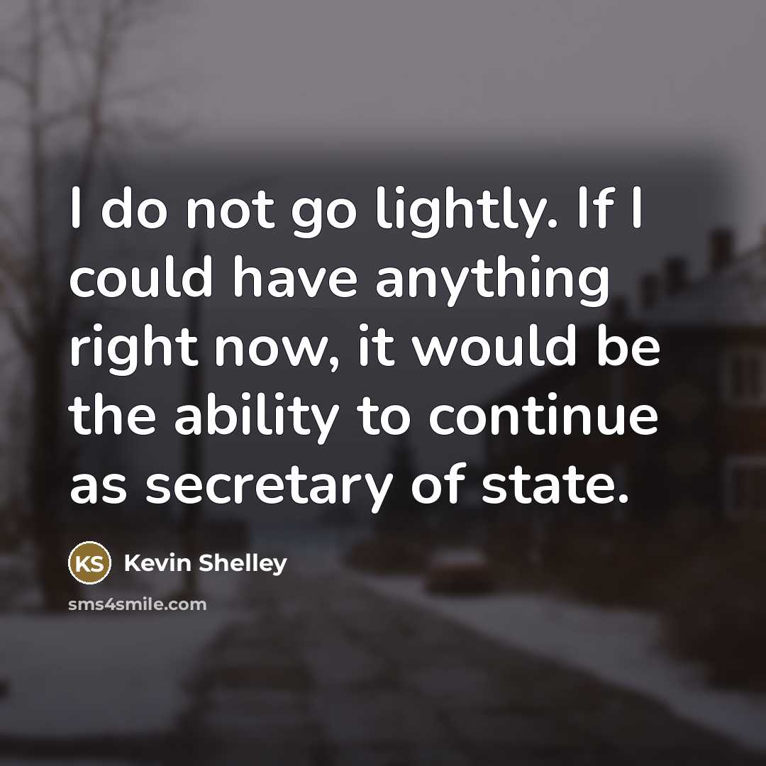 “I do not go lightly. If I could have anything…” quote by Kevin Shelley