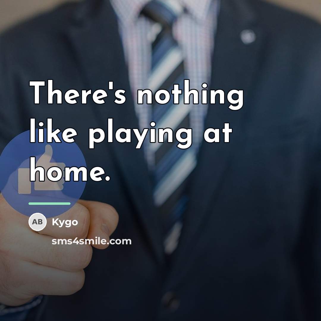 “There's nothing like playing at home.…” quote by Kygo