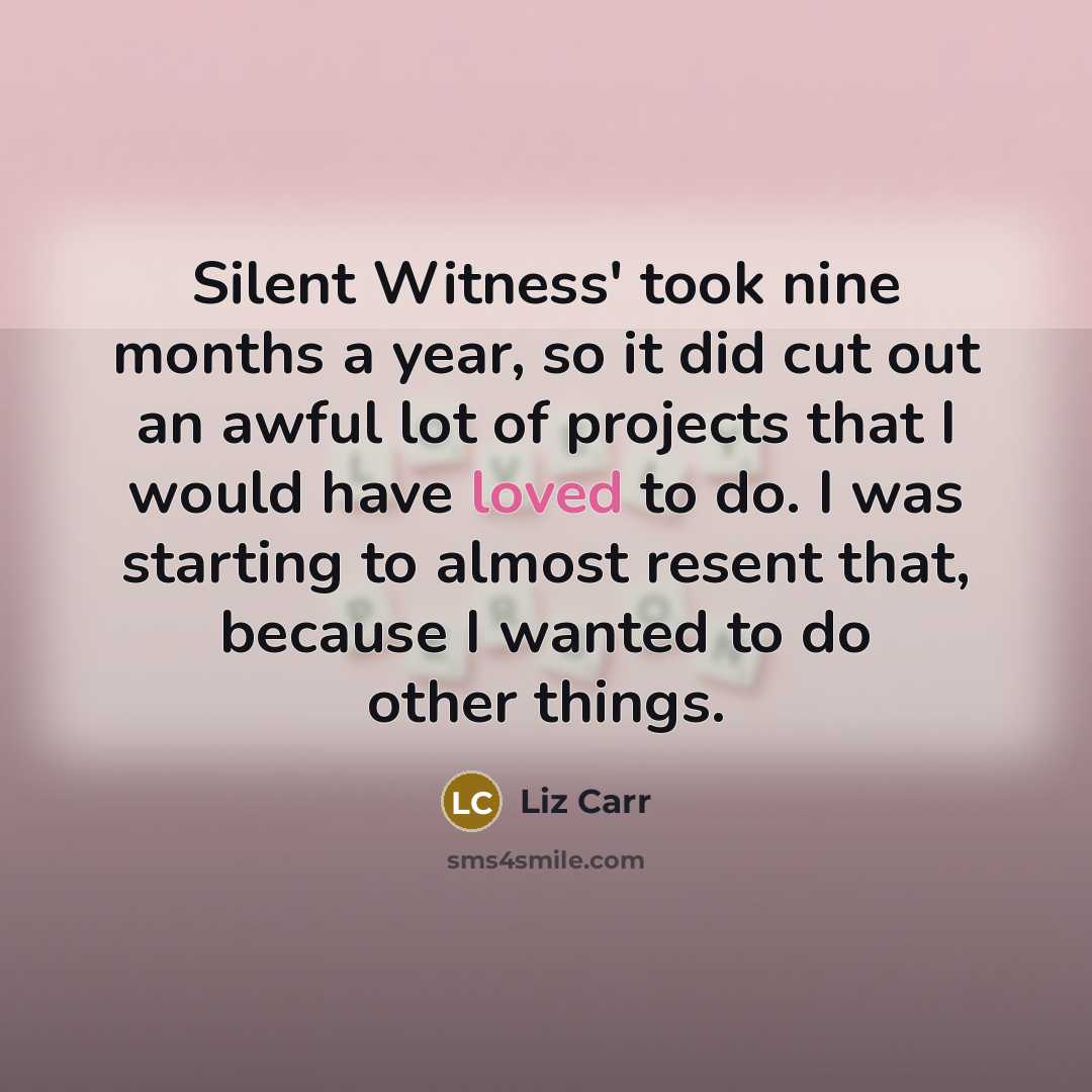 “Silent Witness' took nine months a year, so it did…” quote by Liz Carr