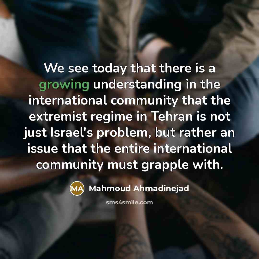 “We see today that there is a growing understanding in…” quote by Mahmoud Ahmadinejad