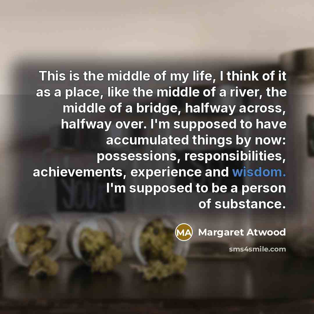“This is the middle of my life, I think of…” quote by Margaret Atwood