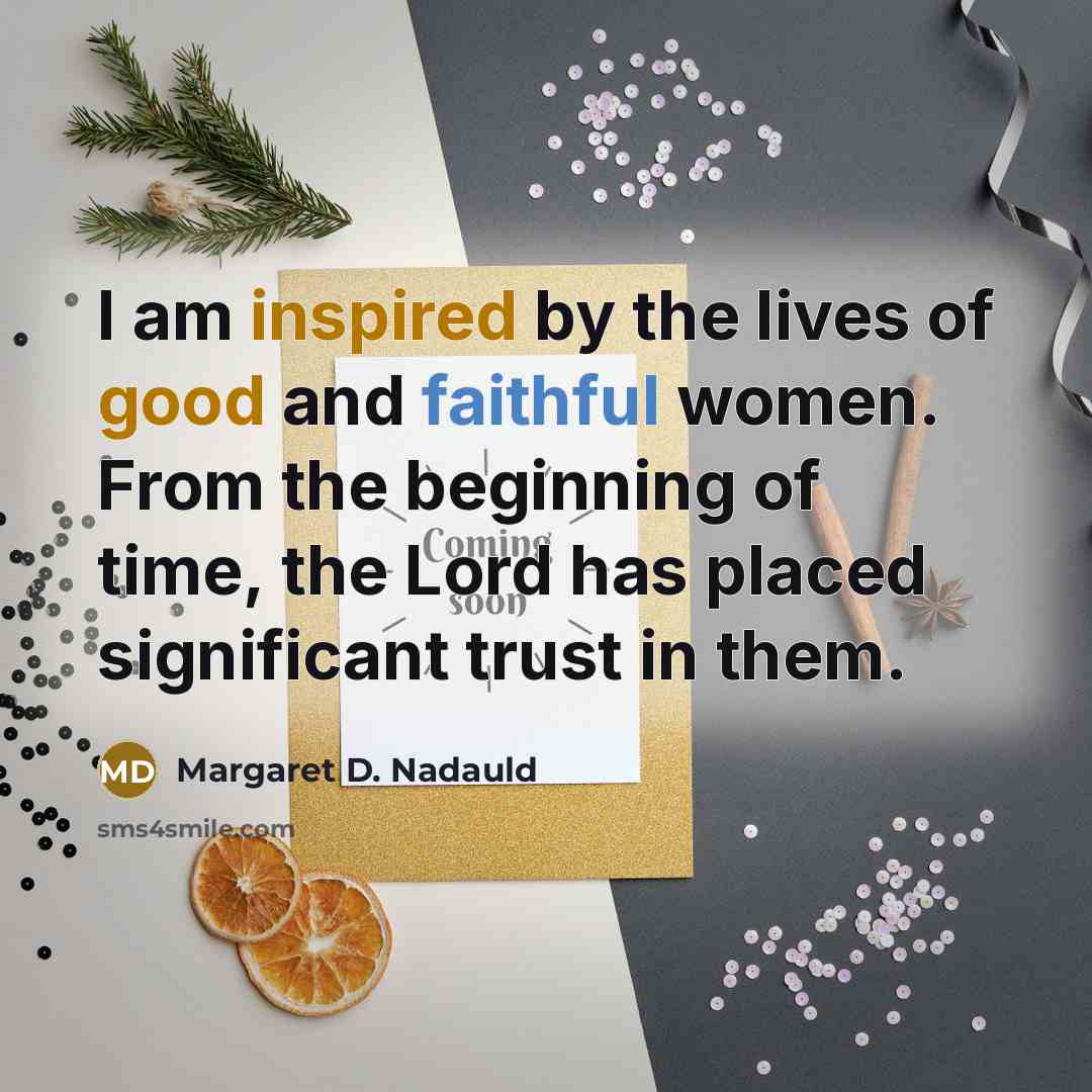 “I am inspired by the lives of good and faithful…” quote by Margaret D. Nadauld