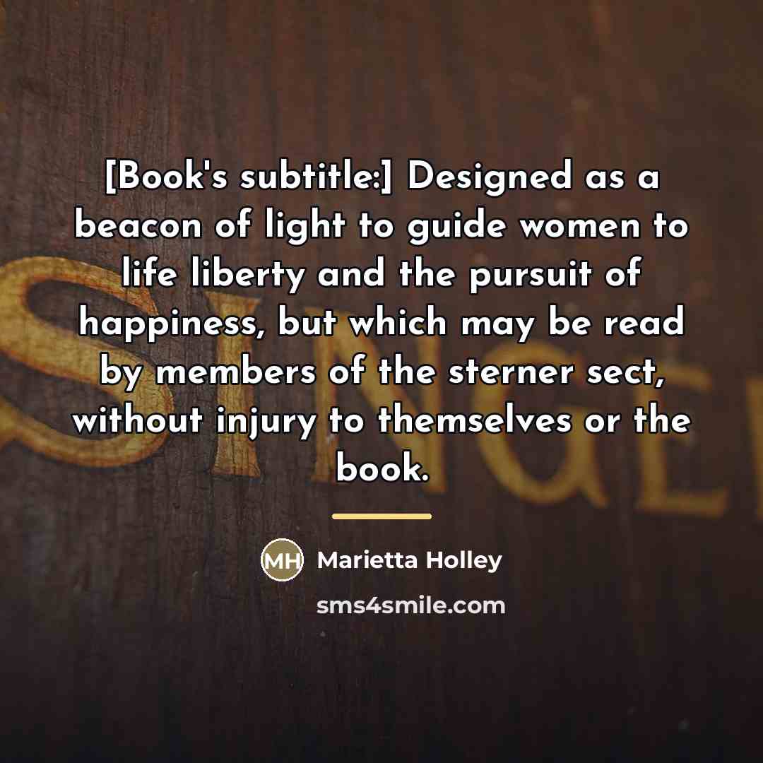 “[Book's subtitle:] Designed as a beacon of light to guide…” quote by Marietta Holley