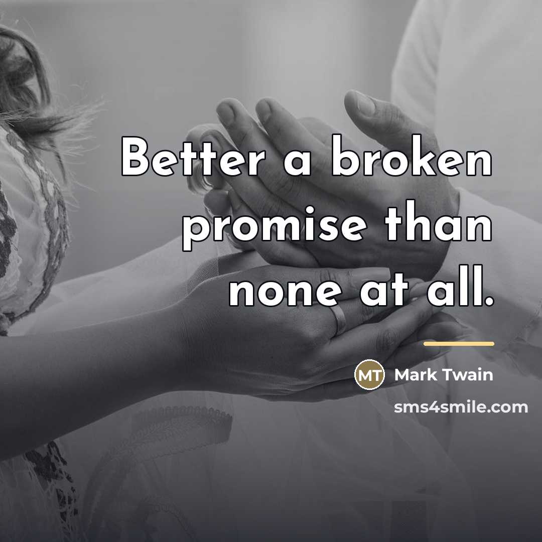 “Better a broken promise than none at all.…” quote by Mark Twain