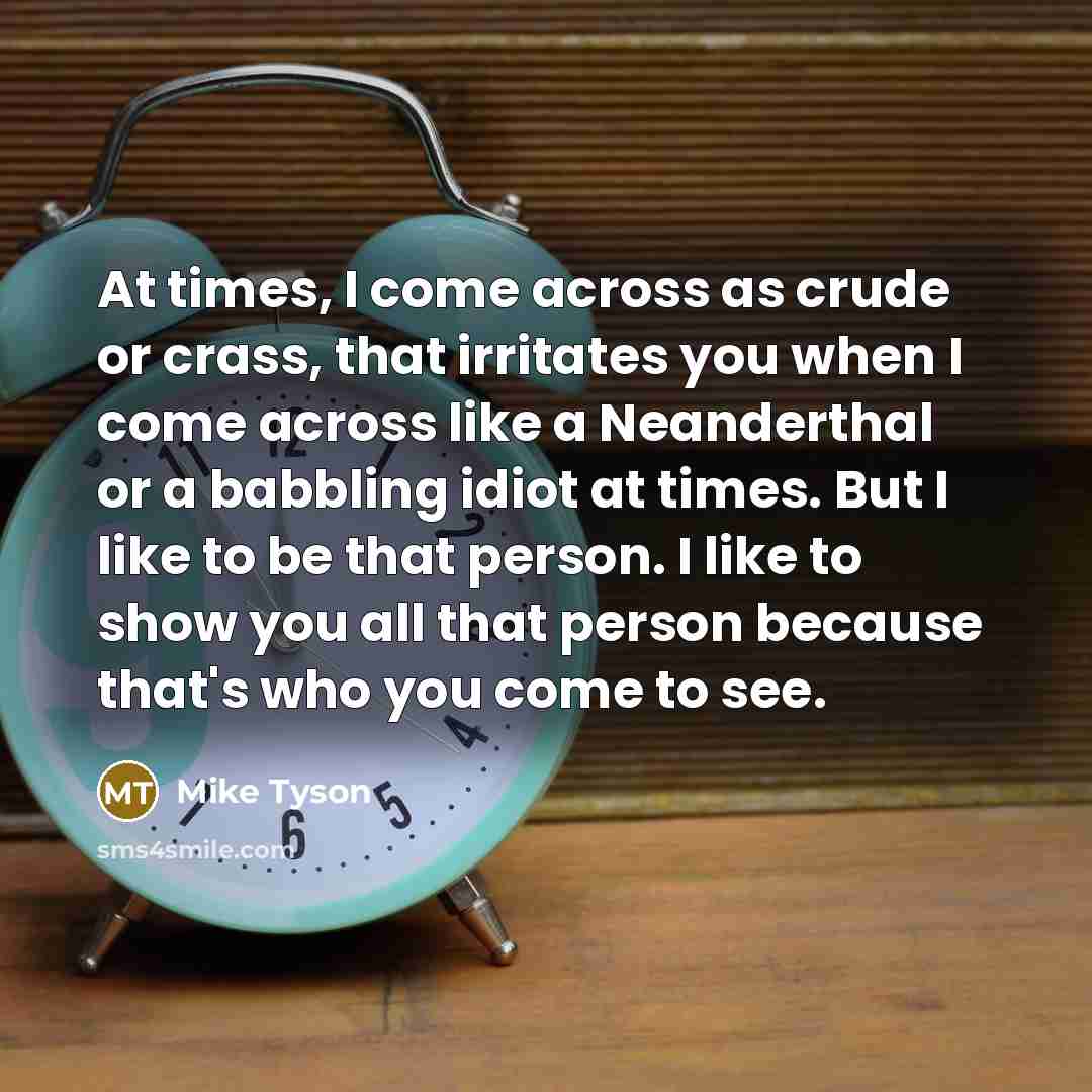 “At times, I come across as crude or crass, that…” quote by Mike Tyson