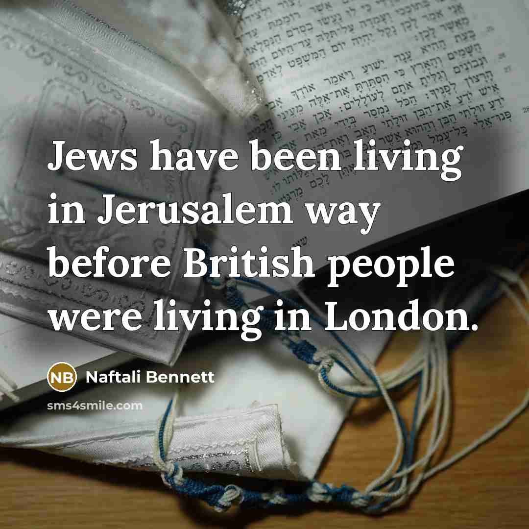 “Jews have been living in Jerusalem way before British people…” quote by Naftali Bennett