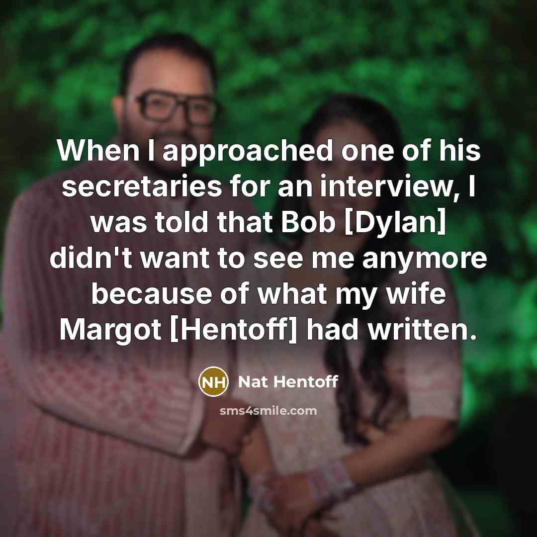 “When I approached one of his secretaries for an interview,…” quote by Nat Hentoff