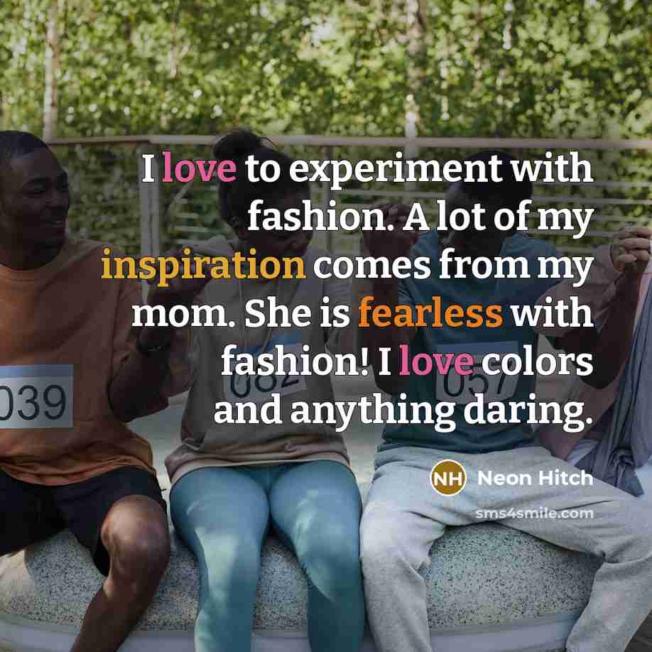 “I love to experiment with fashion. A lot of my…” quote by Neon Hitch