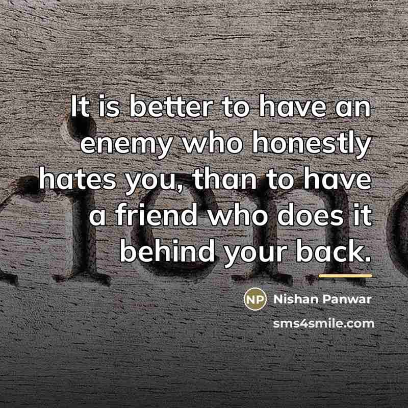 “It is better to have an enemy who honestly hates…” quote by Nishan Panwar