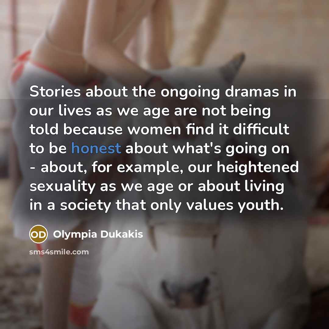 “Stories about the ongoing dramas in our lives as we…” quote by Olympia Dukakis