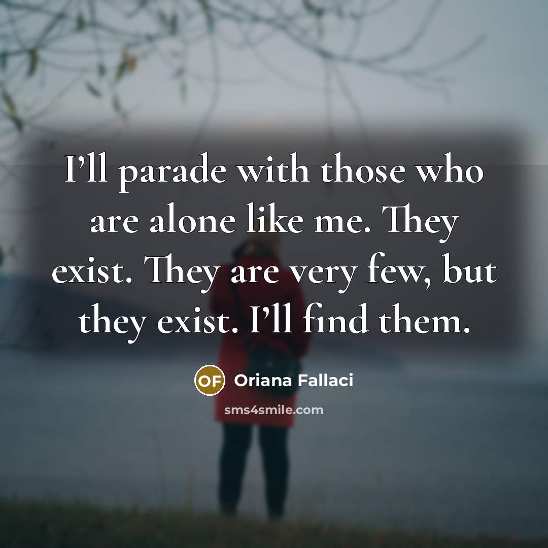 “I’ll parade with those who are alone like me. They…” quote by Oriana Fallaci