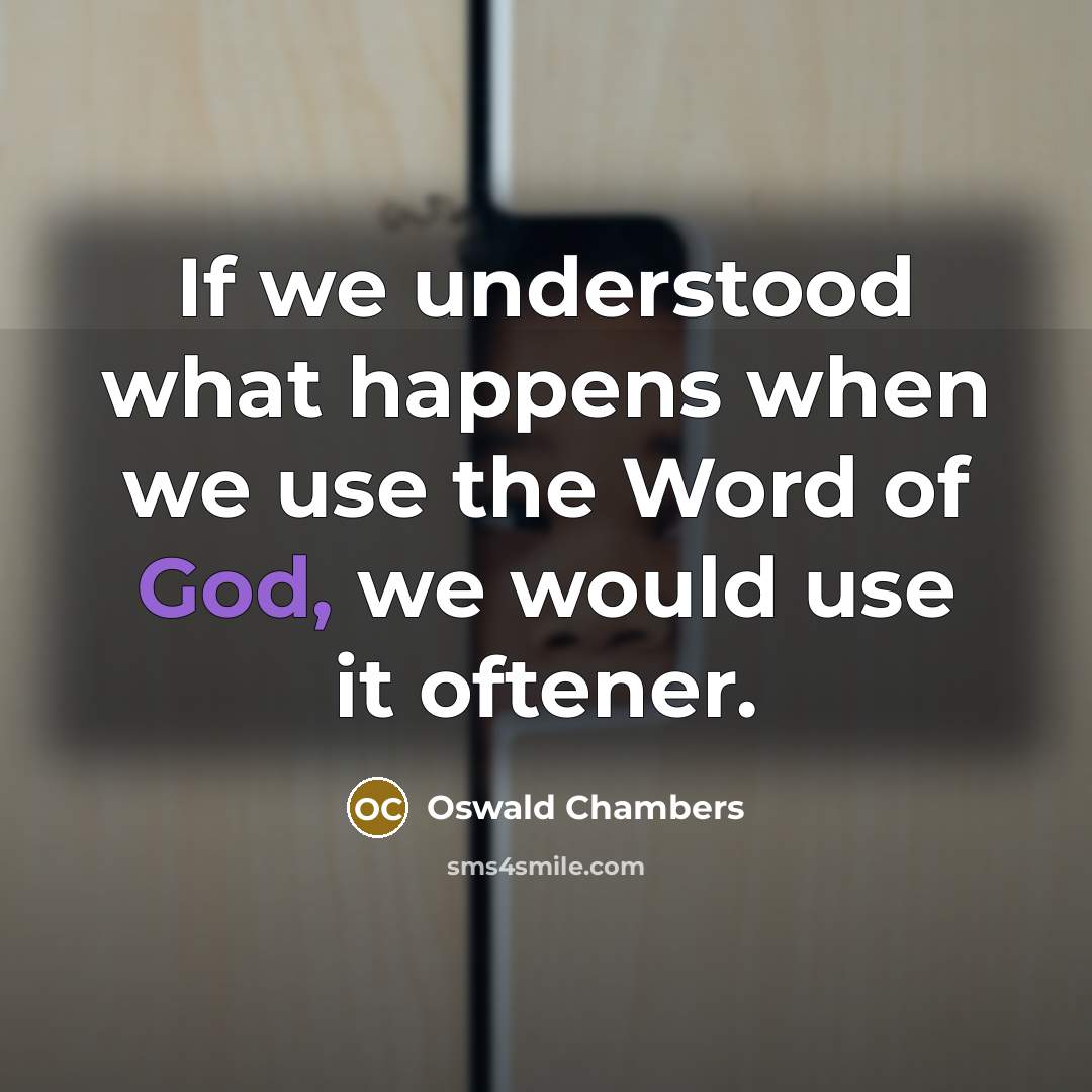 “If we understood what happens when we use the Word…” quote by Oswald Chambers