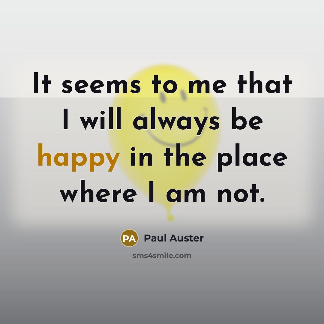 “It seems to me that I will always be happy…” quote by Paul Auster