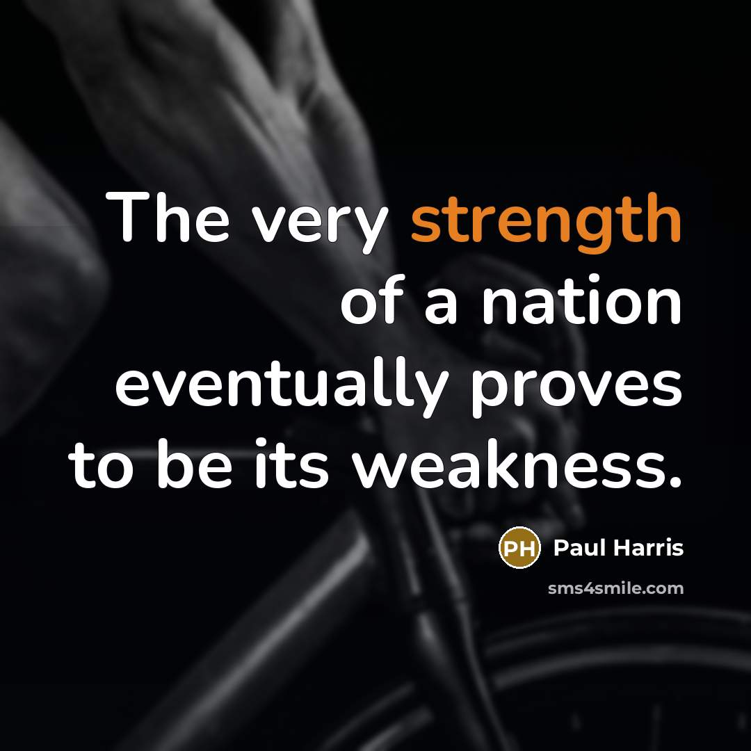 “The very strength of a nation eventually proves to be…” quote by Paul Harris
