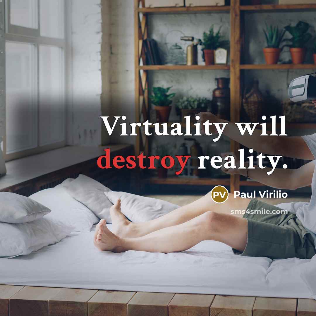 “Virtuality will destroy reality.…” quote by Paul Virilio