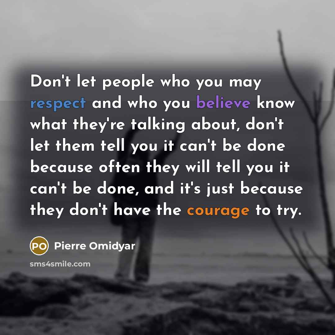 “Don't let people who you may respect and who you…” quote by Pierre Omidyar