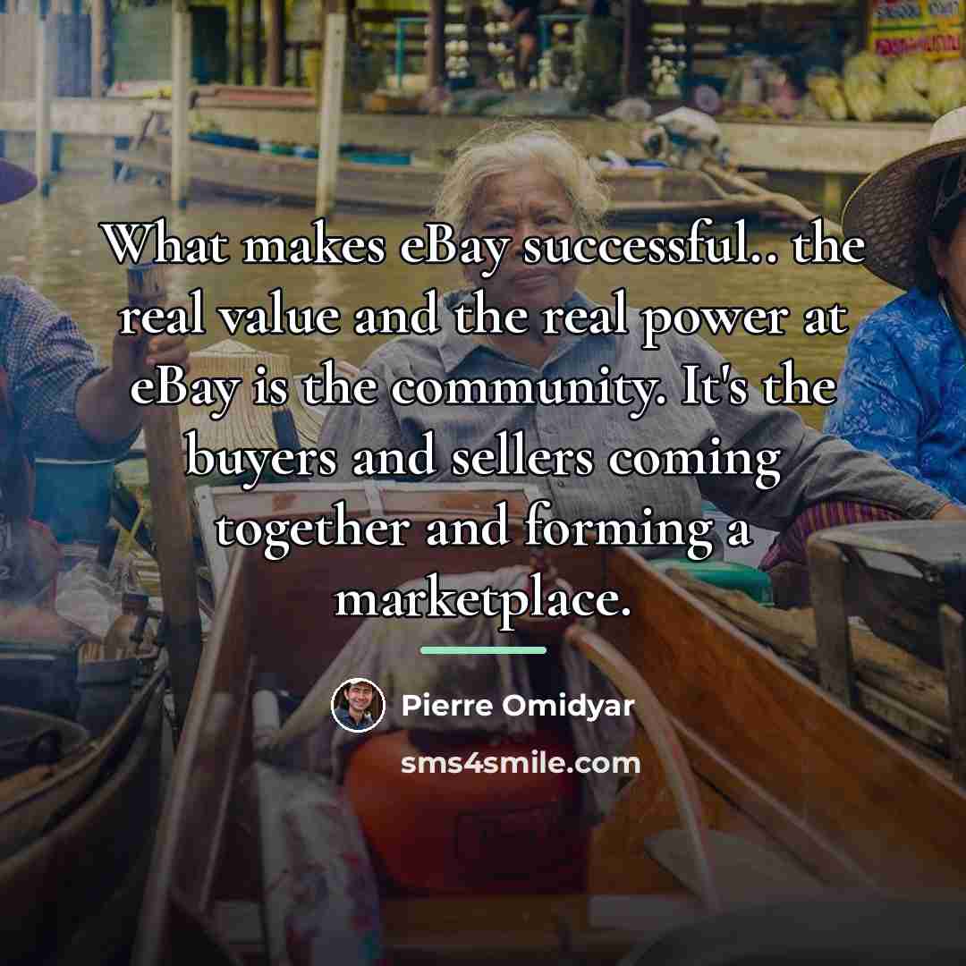 “What makes eBay successful.. the real value and the real…” quote by Pierre Omidyar