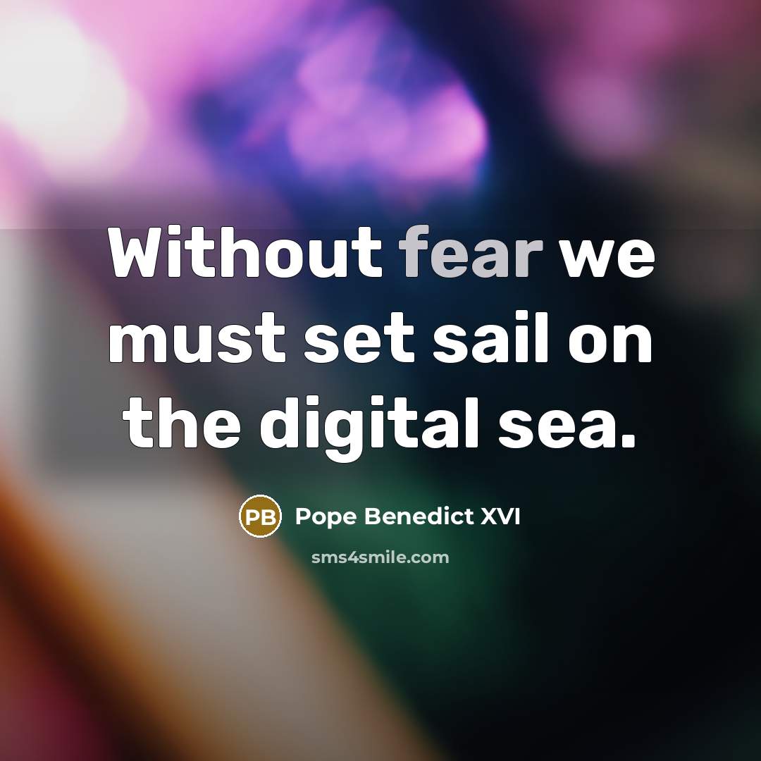 “Without fear we must set sail on the digital sea.…” quote by Pope Benedict XVI