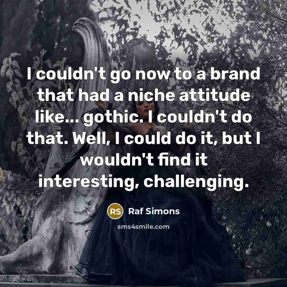 “I couldn't go now to a brand that had a…” quote by Raf Simons
