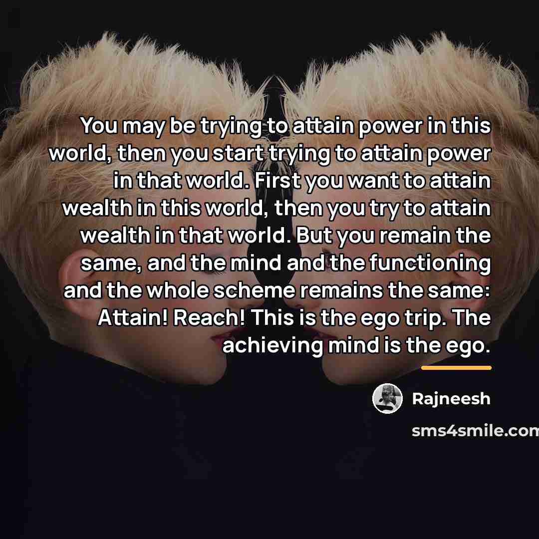 “You may be trying to attain power in this world,…” quote by Rajneesh